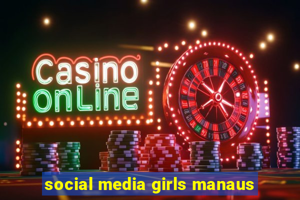 social media girls manaus